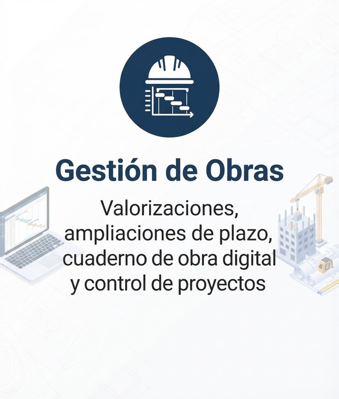 Gestión de Obras — valorizaciones, ampliaciones de plazo, cuaderno de obra digital y control de proyectos